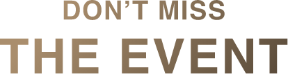 DON’T MISS THE EVENT